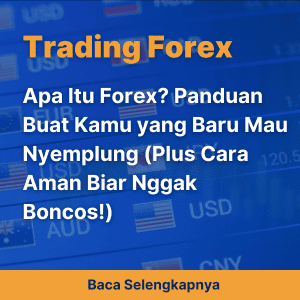 Apa Itu Forex? Panduan Buat Kamu yang Baru Mau Nyemplung (Plus Cara Aman Biar Nggak Boncos!)