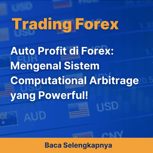 Auto Profit di Forex: Mengenal Sistem Computational Arbitrage yang Powerful!