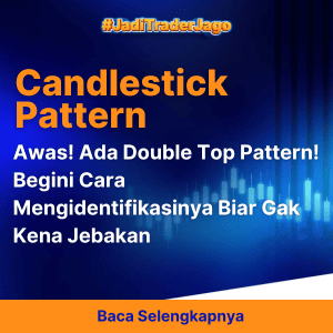 Awas! Ada Double Top Pattern! Begini Cara Mengidentifikasinya Biar Gak Kena Jebakan