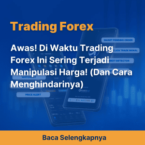 Awas! Di Waktu Trading Forex Ini Sering Terjadi Manipulasi Harga! (Dan Cara Menghindarinya)