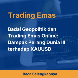 Badai Geopolitik dan Trading Emas Online: Dampak Perang Dunia III terhadap XAUUSD