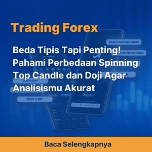 Beda Tipis Tapi Penting! Pahami Perbedaan Spinning Top Candle dan Doji Agar Analisismu Akurat