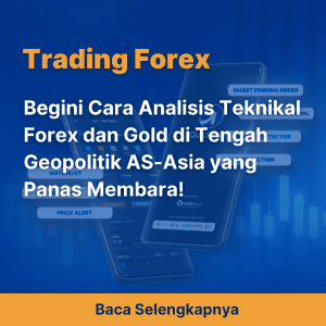 Begini Cara Analisis Teknikal Forex dan Gold di Tengah Geopolitik AS-Asia yang Panas Membara!