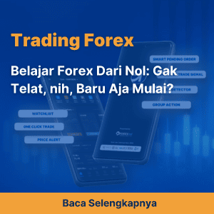 Belajar Forex Dari Nol: Gak Telat, nih, Baru Aja Mulai?