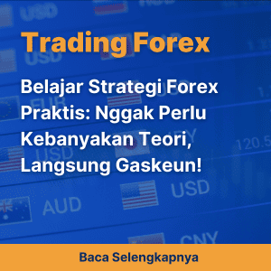 Belajar Strategi Forex Praktis: Nggak Perlu Kebanyakan Teori, Langsung Gaskeun!