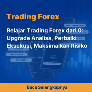 Belajar Trading Forex dari 0: Upgrade Analisa, Perbaiki Eksekusi, Optimalkan Risiko