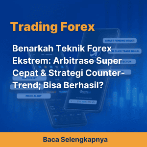 Benarkah Teknik Forex Ekstrem: Arbitrase Super Cepat & Strategi Counter-Trend; Bisa Berhasil?