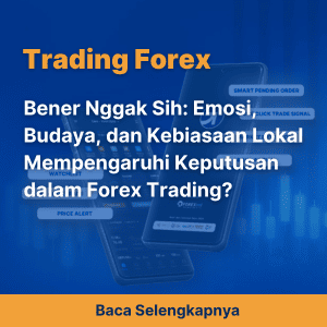Bener Nggak Sih: Emosi, Budaya, dan Kebiasaan Lokal Mempengaruhi Keputusan dalam Forex Trading?