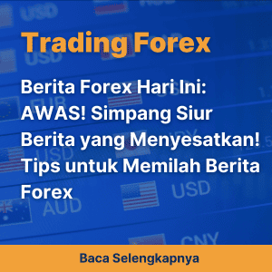 Berita Forex Hari Ini: AWAS! Simpang Siur Berita yang Menyesatkan! Tips untuk Memilah Berita Forex