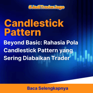 Beyond Basic: Rahasia Pola Candlestick Pattern yang Sering Diabaikan Trader