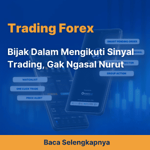 Bijak Dalam Mengikuti Sinyal Trading, Gak Ngasal Nurut
