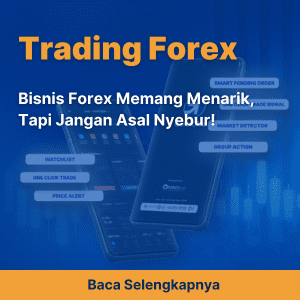 Bisnis Forex Memang Menarik, Tapi Jangan Asal Nyebur!
