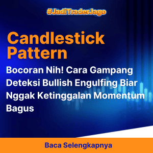 Bocoran Nih! Cara Gampang Deteksi Bullish Engulfing Biar Nggak Ketinggalan Momentum Bagus