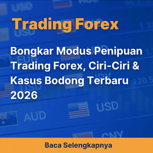 Bongkar Modus Penipuan Trading Forex, Ciri-Ciri & Kasus Bodong Terbaru 2026