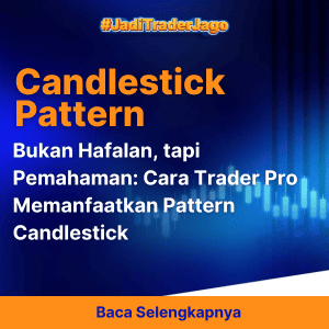 Bukan Hafalan, tapi Pemahaman: Cara Trader Pro Memanfaatkan Pattern Candlestick