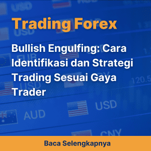 Bullish Engulfing: Cara Identifikasi dan Strategi Trading Sesuai Gaya Trader
