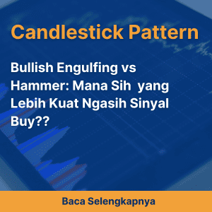 Bullish Engulfing vs Hammer: Mana Sih  yang Lebih Kuat Ngasih Sinyal Buy??