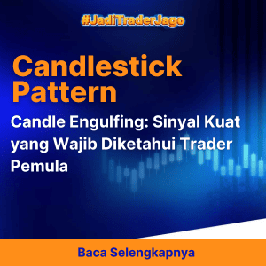 Candle Engulfing: Sinyal Kuat yang Wajib Diketahui Trader Pemula