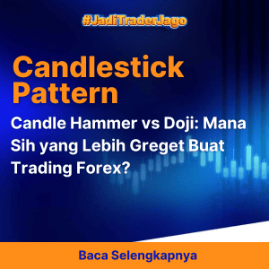 Candle Hammer vs Doji: Mana Sih yang Lebih Greget Buat Trading Forex?