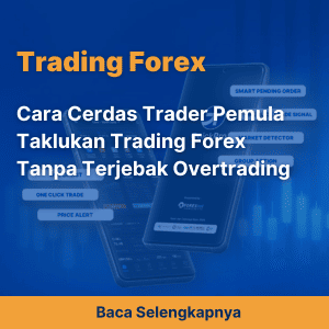 Cara Cerdas Trader Pemula Taklukan Trading Forex Tanpa Terjebak Over Trading