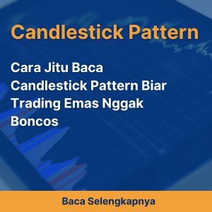 Cara Jitu Baca Candlestick Pattern Biar Trading Emas Nggak Boncos