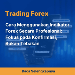 Cara Menggunakan Indikator Forex Secara Profesional: Fokus pada Konfirmasi, Bukan Tebakan