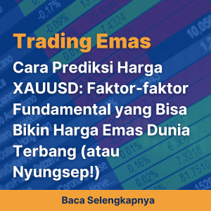 Cara Prediksi Harga XAUUSD: Faktor-faktor Fundamental yang Bisa Bikin Harga Emas Dunia Terbang (atau Nyungsep!)