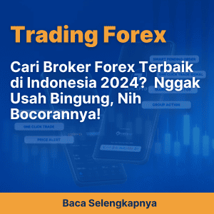 Cari Broker Forex Terbaik di Indonesia 2024?  Nggak Usah Bingung, Nih Bocorannya!