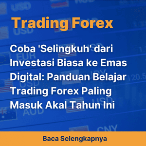 Coba 'Selingkuh' dari Investasi Biasa ke Emas Digital: Panduan Belajar Trading Forex Paling Masuk Akal Tahun Ini
