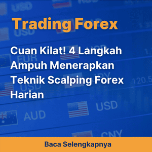 Cuan Kilat! 4 Langkah Ampuh Menerapkan Teknik Scalping Forex Harian