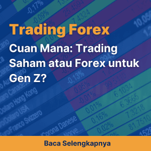 Cuan Mana: Trading Saham atau Forex untuk Gen Z?