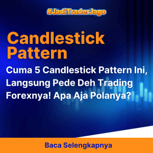 Cuma 5 Candlestick Pattern Ini, Langsung Pede Deh Trading Forexnya! Apa Aja Polanya?
