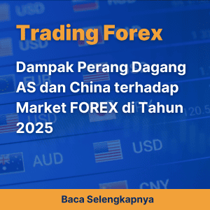 Dampak Perang Dagang AS dan China terhadap Market FOREX di Tahun 2025