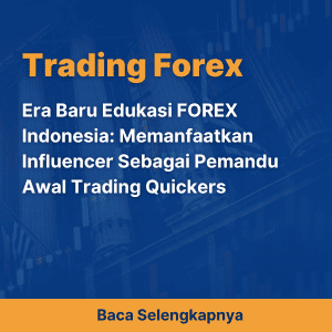 Era Baru Edukasi FOREX Indonesia: Memanfaatkan Influencer Sebagai Pemandu Awal Trading Quickers