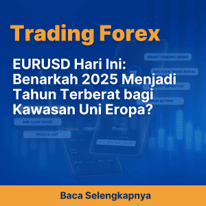 EURUSD Hari Ini: Benarkah 2025 Menjadi Tahun Terberat bagi Kawasan Uni Eropa?​