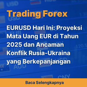 EURUSD Hari Ini: Proyeksi Mata Uang EUR di Tahun 2025 dan Ancaman Konflik Rusia-Ukraina yang Berkepanjangan