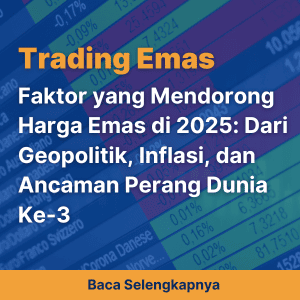 Faktor yang Mendorong Harga Emas di 2025: Dari Geopolitik, Inflasi, dan Ancaman Perang Dunia Ke-3
