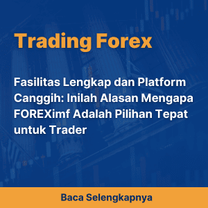 Fasilitas Lengkap dan Platform Canggih: Inilah Alasan Mengapa FOREXimf Adalah Pilihan Tepat untuk Trader