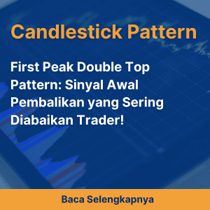 First Peak Double Top Pattern: Sinyal Awal Pembalikan yang Sering Diabaikan Trader!
