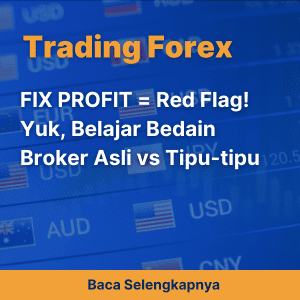 FIX PROFIT = Red Flag! Yuk, Belajar Bedain Broker Asli vs Tipu-tipu