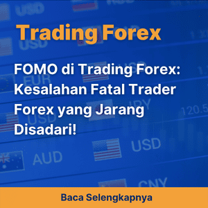 FOMO di Trading Forex: Kesalahan Fatal Trader Forex yang Jarang Disadari!