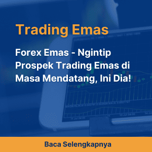 Forex Emas - Ngintip Prospek Trading Emas di Masa Mendatang, Ini Dia!