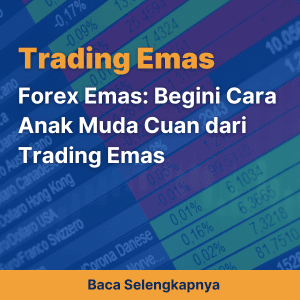 Forex Emas: Begini Cara Anak Muda Cuan dari Trading Emas