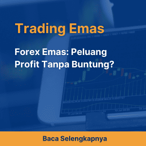 Forex Emas: Peluang Profit Tanpa Buntung?