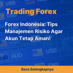 Forex Indonesia: Tips Manajemen Risiko Agar Akun Tetap Aman!