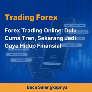 Forex Trading Online: Dulu Cuma Tren, Sekarang Jadi Gaya Hidup Finansial