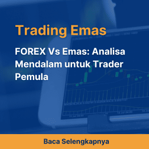 FOREX Vs Emas: Analisa Mendalam untuk Trader Pemula