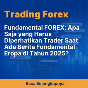 Fundamental FOREX: Apa Saja yang Harus Diperhatikan Trader Saat Ada Berita Fundamental Eropa di Tahun 2025?
