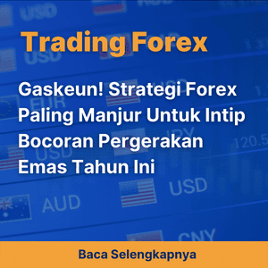 Gaskeun! Strategi Forex Paling Manjur Untuk Intip Bocoran Pergerakan Emas Tahun Ini