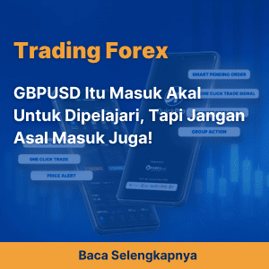 GBPUSD Itu Masuk Akal Untuk Dipelajari, Tapi Jangan Asal Masuk Juga!